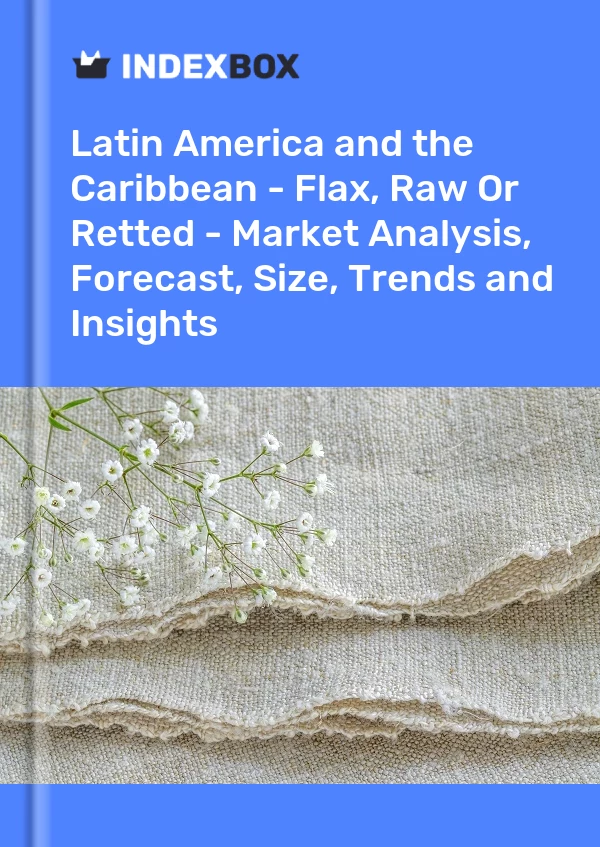 Report Latin America and the Caribbean - Flax, Raw or Retted - Market Analysis, Forecast, Size, Trends and Insights for 499$