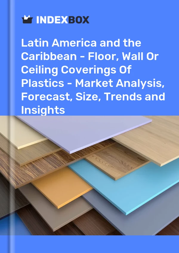 Report Latin America and the Caribbean - Floor, Wall or Ceiling Coverings of Plastics - Market Analysis, Forecast, Size, Trends and Insights for 499$