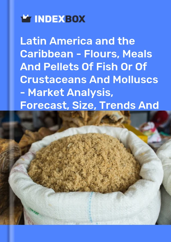 Report Latin America and the Caribbean - Flours, Meals and Pellets of Fish or of Crustaceans and Molluscs - Market Analysis, Forecast, Size, Trends and Insights for 499$