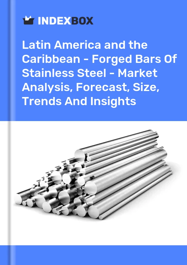 Report Latin America and the Caribbean - Forged Bars of Stainless Steel - Market Analysis, Forecast, Size, Trends and Insights for 499$