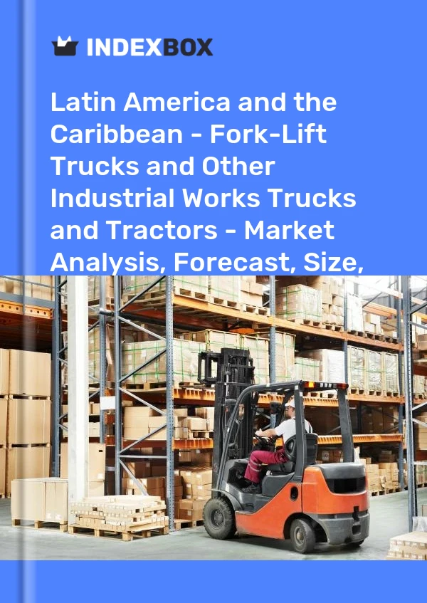 Report Latin America and the Caribbean - Fork-Lift Trucks and Other Industrial Works Trucks and Tractors - Market Analysis, Forecast, Size, Trends and Insights for 499$