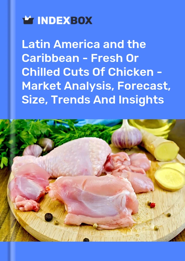 Report Latin America and the Caribbean - Fresh or Chilled Cuts of Chicken - Market Analysis, Forecast, Size, Trends and Insights for 499$