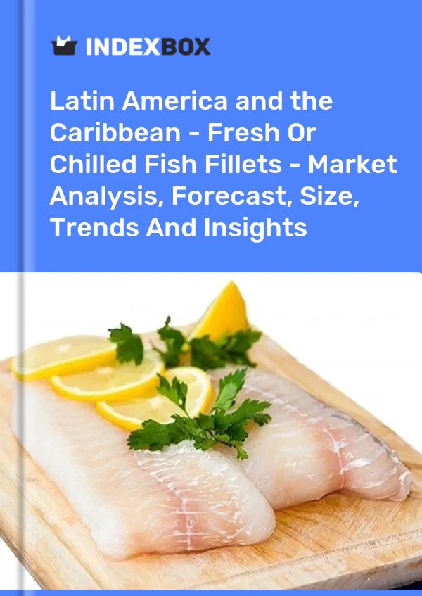 Report Latin America and the Caribbean - Fresh or Chilled Fish Fillets - Market Analysis, Forecast, Size, Trends and Insights for 499$