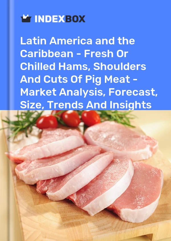 Report Latin America and the Caribbean - Fresh or Chilled Hams, Shoulders and Cuts of Pig Meat - Market Analysis, Forecast, Size, Trends and Insights for 499$