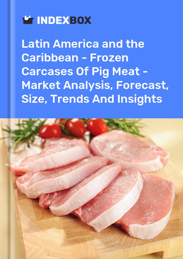 Report Latin America and the Caribbean - Frozen Carcases of Pig Meat - Market Analysis, Forecast, Size, Trends and Insights for 499$
