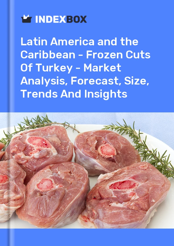 Report Latin America and the Caribbean - Frozen Cuts of Turkey - Market Analysis, Forecast, Size, Trends and Insights for 499$