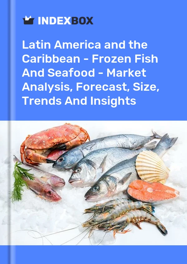 Report Latin America and the Caribbean - Frozen Fish and Seafood - Market Analysis, Forecast, Size, Trends and Insights for 499$
