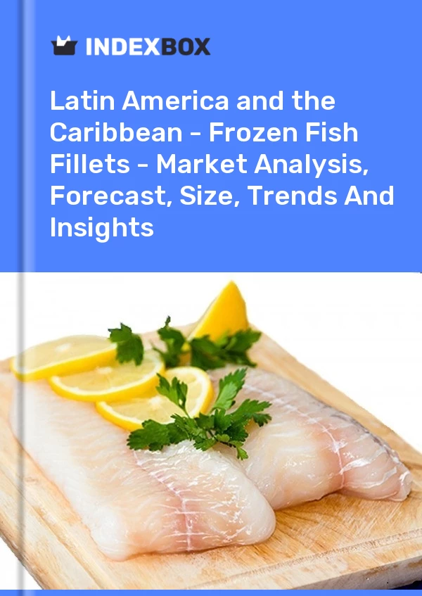 Report Latin America and the Caribbean - Frozen Fish Fillets - Market Analysis, Forecast, Size, Trends and Insights for 499$