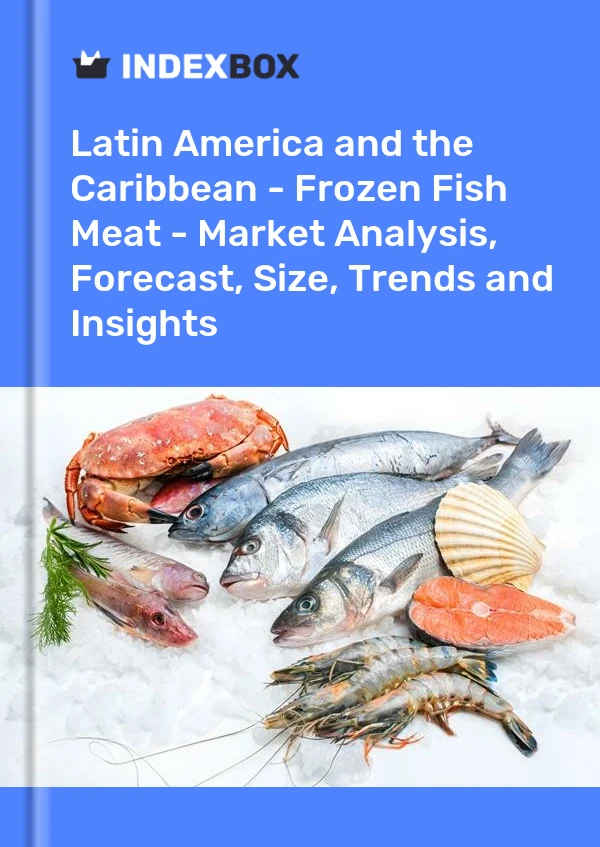 Report Latin America and the Caribbean - Frozen Fish Meat - Market Analysis, Forecast, Size, Trends and Insights for 499$