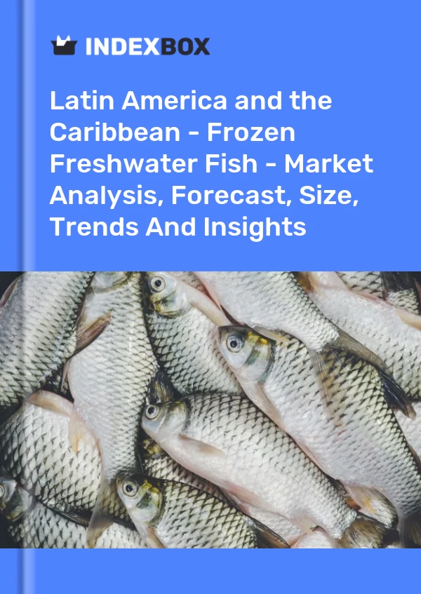 Report Latin America and the Caribbean - Frozen Freshwater Fish - Market Analysis, Forecast, Size, Trends and Insights for 499$