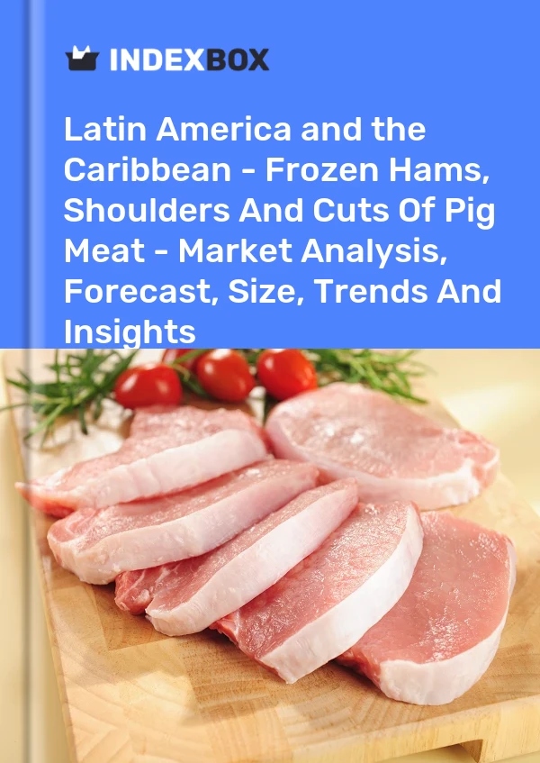 Report Latin America and the Caribbean - Frozen Hams, Shoulders and Cuts of Pig Meat - Market Analysis, Forecast, Size, Trends and Insights for 499$