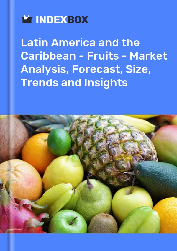 Report Latin America and the Caribbean - Fruits - Market Analysis, Forecast, Size, Trends and Insights for 499$