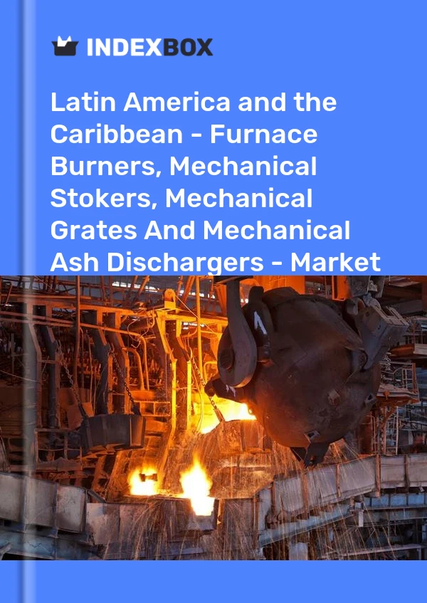 Report Latin America and the Caribbean - Furnace Burners, Mechanical Stokers, Mechanical Grates and Mechanical Ash Dischargers - Market Analysis, Forecast, Size, Trends and Insights for 499$