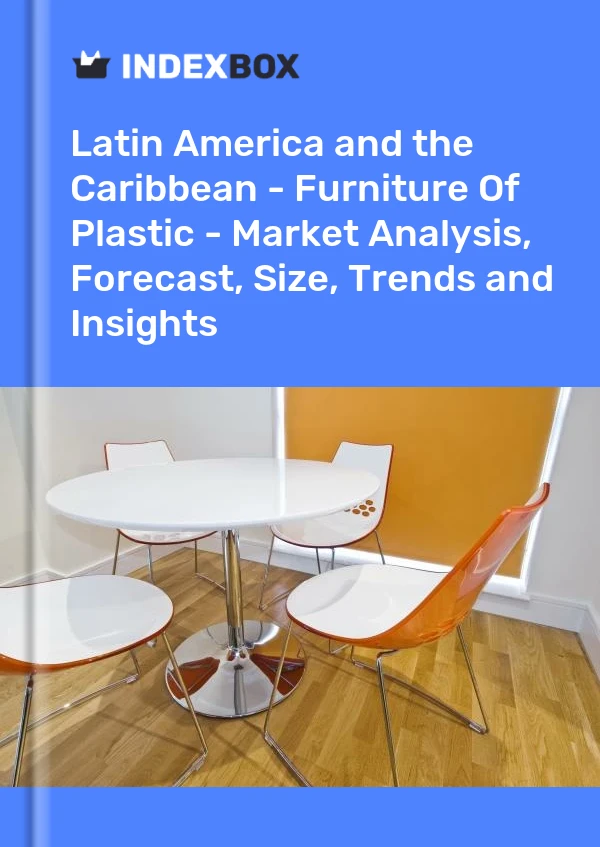 Report Latin America and the Caribbean - Furniture of Plastic - Market Analysis, Forecast, Size, Trends and Insights for 499$