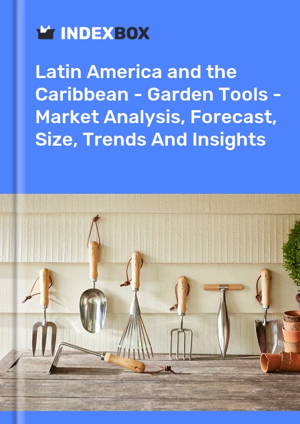 Report Latin America and the Caribbean - Garden Tools - Market Analysis, Forecast, Size, Trends and Insights for 499$
