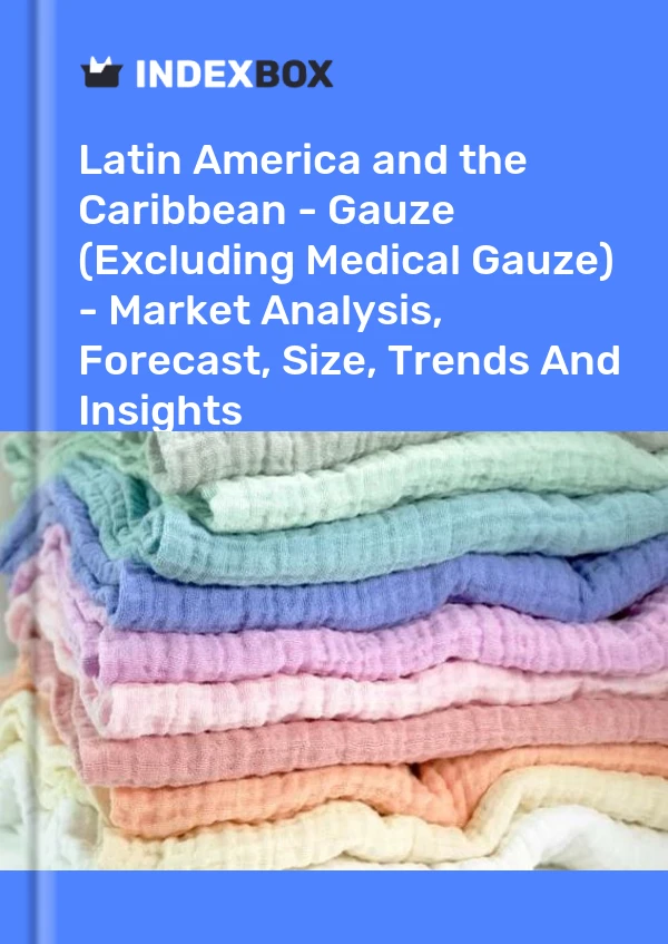 Report Latin America and the Caribbean - Gauze (Excluding Medical Gauze) - Market Analysis, Forecast, Size, Trends and Insights for 499$