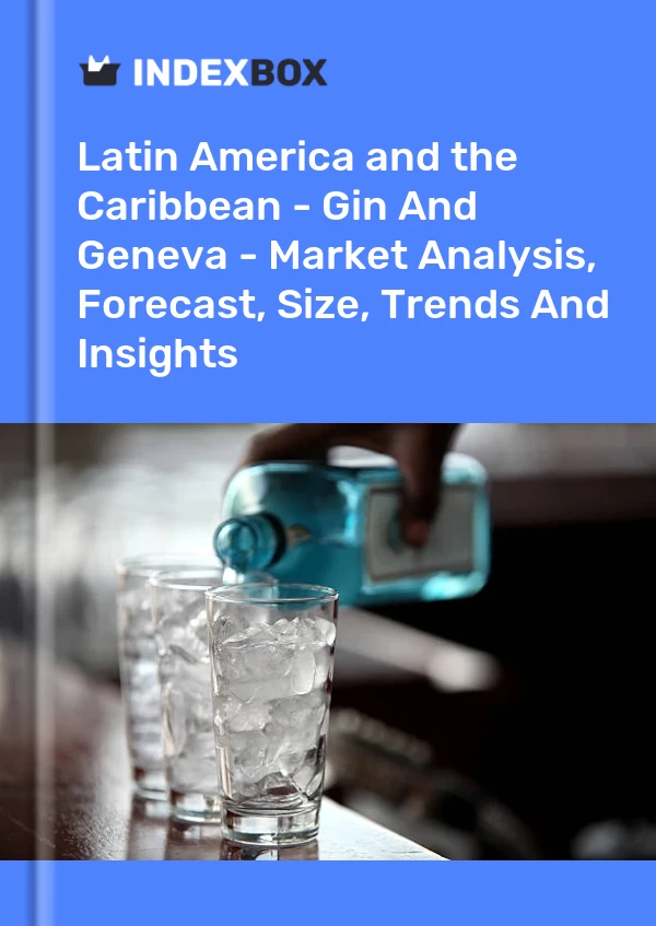 Report Latin America and the Caribbean - Gin and Geneva - Market Analysis, Forecast, Size, Trends and Insights for 499$