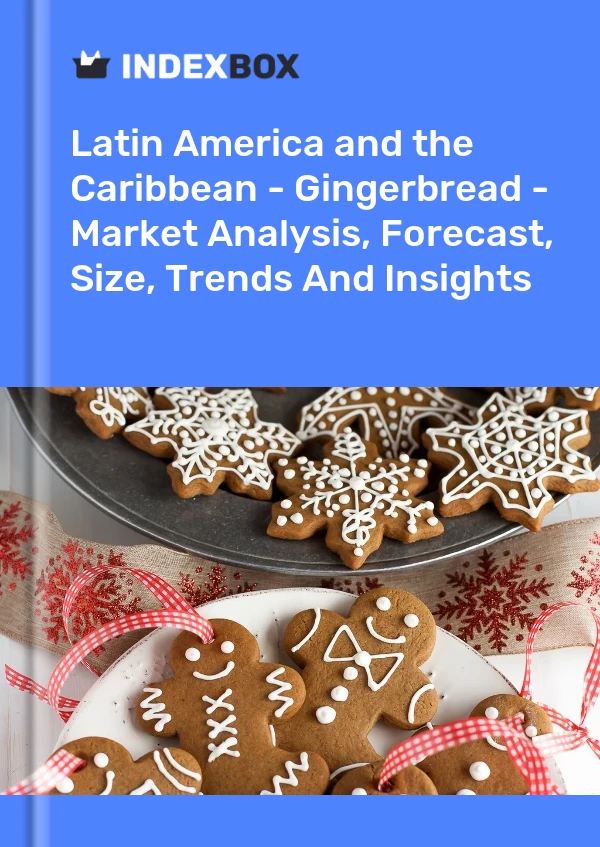 Report Latin America and the Caribbean - Gingerbread - Market Analysis, Forecast, Size, Trends and Insights for 499$