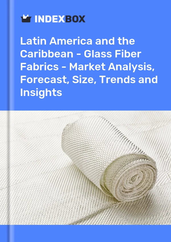 Report Latin America and the Caribbean - Glass Fiber Fabrics - Market Analysis, Forecast, Size, Trends and Insights for 499$