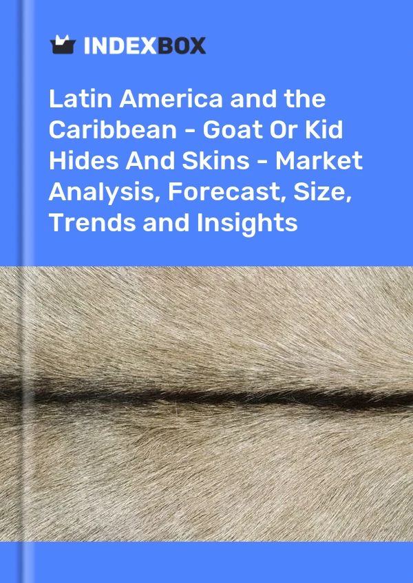 Report Latin America and the Caribbean - Goat or Kid Hides and Skins - Market Analysis, Forecast, Size, Trends and Insights for 499$
