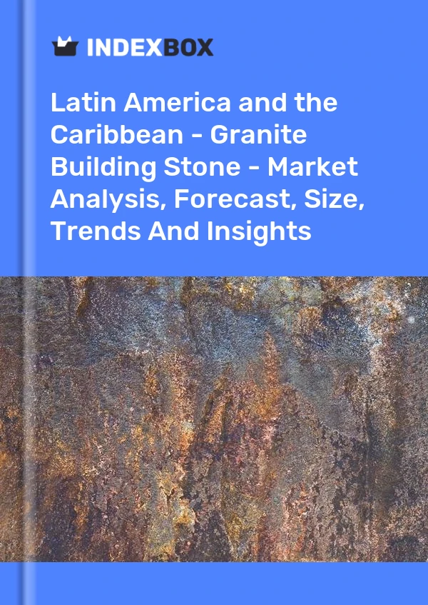 Report Latin America and the Caribbean - Granite Building Stone - Market Analysis, Forecast, Size, Trends and Insights for 499$