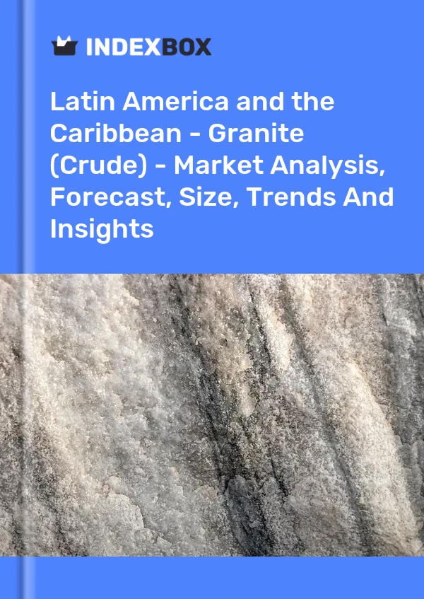 Report Latin America and the Caribbean - Granite (Crude) - Market Analysis, Forecast, Size, Trends and Insights for 499$