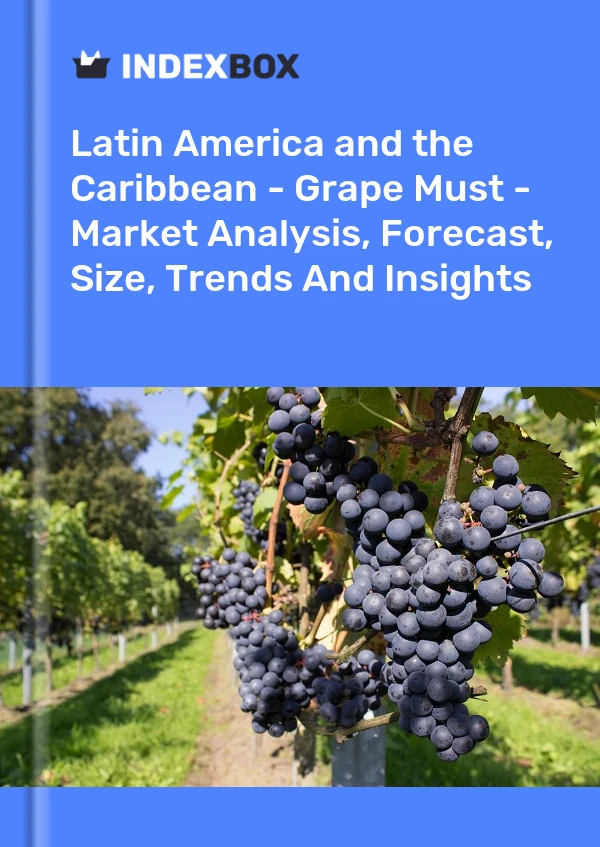 Report Latin America and the Caribbean - Grape Must - Market Analysis, Forecast, Size, Trends and Insights for 499$