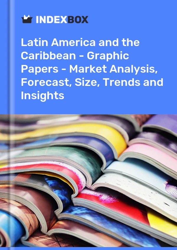 Report Latin America and the Caribbean - Graphic Papers - Market Analysis, Forecast, Size, Trends and Insights for 499$