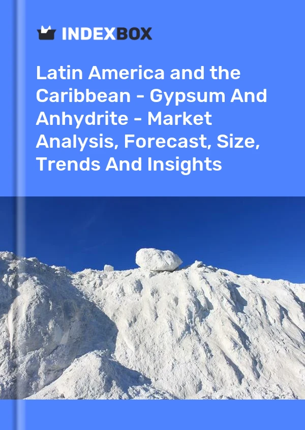 Report Latin America and the Caribbean - Gypsum and Anhydrite - Market Analysis, Forecast, Size, Trends and Insights for 499$