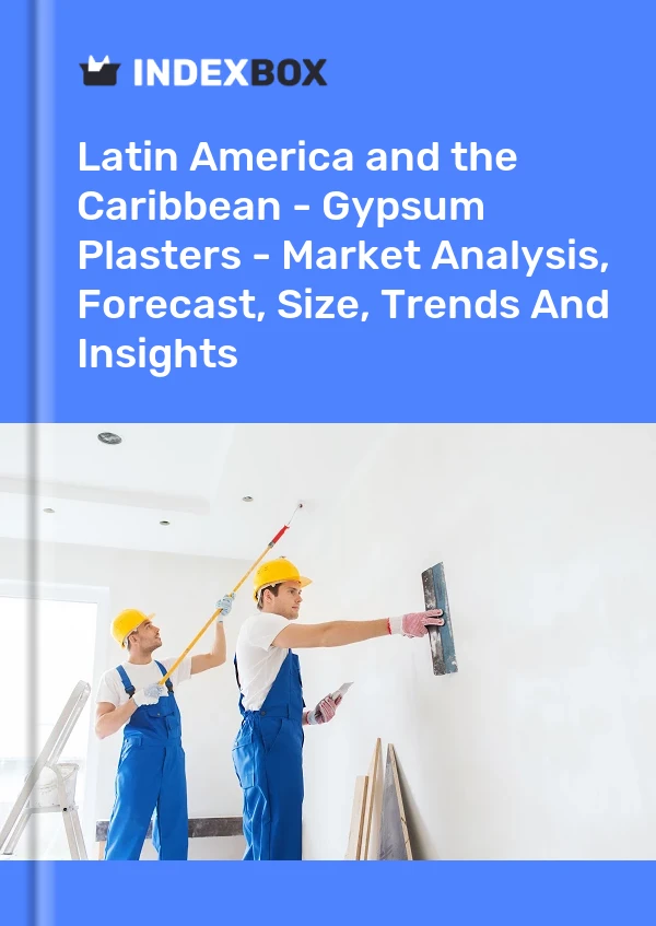 Report Latin America and the Caribbean - Gypsum Plasters - Market Analysis, Forecast, Size, Trends and Insights for 499$