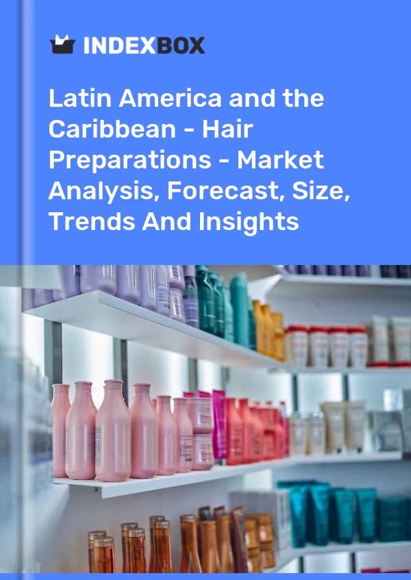 Report Latin America and the Caribbean - Hair Preparations - Market Analysis, Forecast, Size, Trends and Insights for 499$