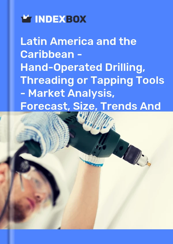 Report Latin America and the Caribbean - Hand-Operated Drilling, Threading or Tapping Tools - Market Analysis, Forecast, Size, Trends and Insights for 499$