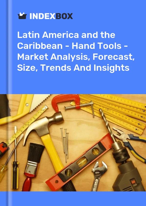 Report Latin America and the Caribbean - Hand Tools - Market Analysis, Forecast, Size, Trends and Insights for 499$