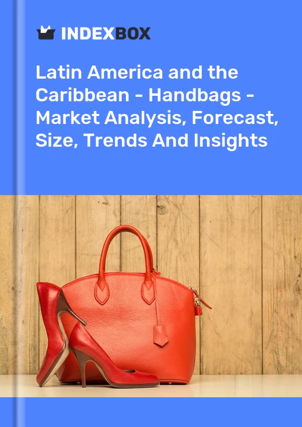 Report Latin America and the Caribbean - Handbags - Market Analysis, Forecast, Size, Trends and Insights for 499$