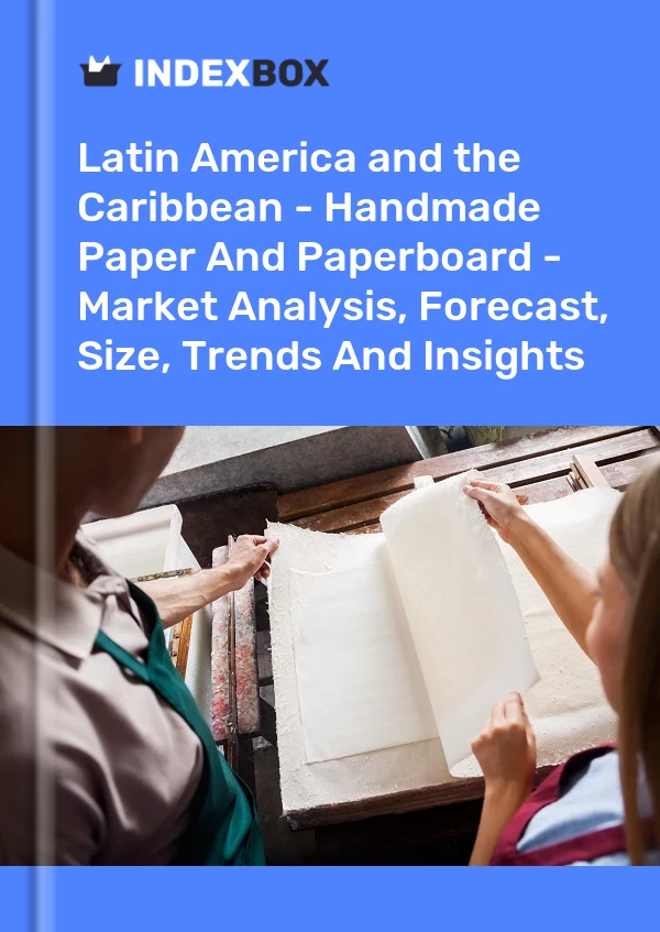 Report Latin America and the Caribbean - Handmade Paper and Paperboard - Market Analysis, Forecast, Size, Trends and Insights for 499$