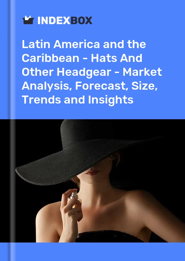 Report Latin America and the Caribbean - Hats and Other Headgear - Market Analysis, Forecast, Size, Trends and Insights for 499$