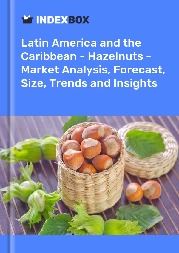 Report Latin America and the Caribbean - Hazelnuts - Market Analysis, Forecast, Size, Trends and Insights for 499$