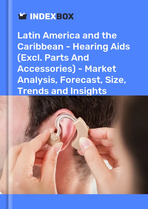 Report Latin America and the Caribbean - Hearing Aids (Excl. Parts and Accessories) - Market Analysis, Forecast, Size, Trends and Insights for 499$
