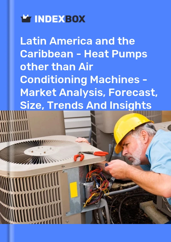 Report Latin America and the Caribbean - Heat Pumps other than Air Conditioning Machines - Market Analysis, Forecast, Size, Trends and Insights for 499$