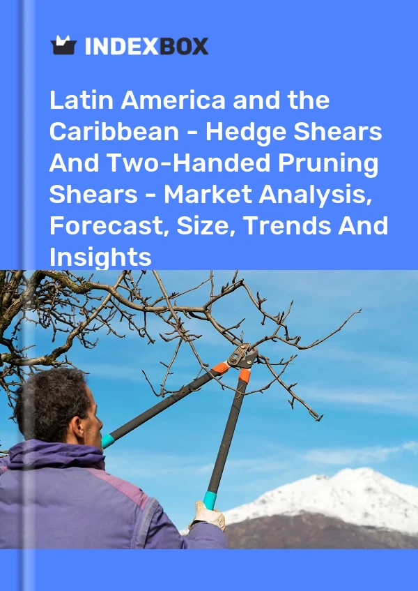 Report Latin America and the Caribbean - Hedge Shears and Two-Handed Pruning Shears - Market Analysis, Forecast, Size, Trends and Insights for 499$