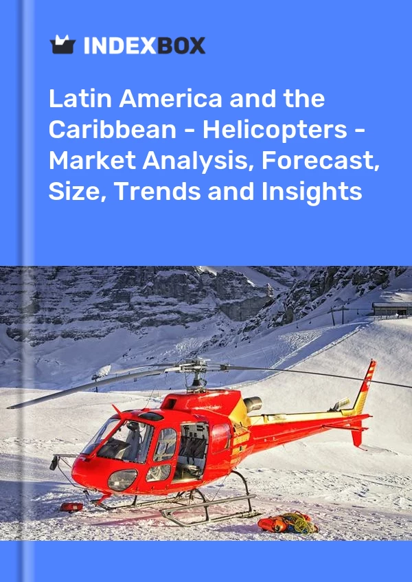 Report Latin America and the Caribbean - Helicopters - Market Analysis, Forecast, Size, Trends and Insights for 499$