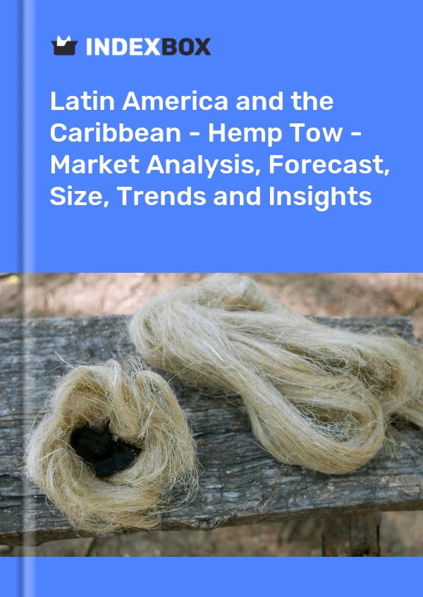 Report Latin America and the Caribbean - Hemp Tow - Market Analysis, Forecast, Size, Trends and Insights for 499$