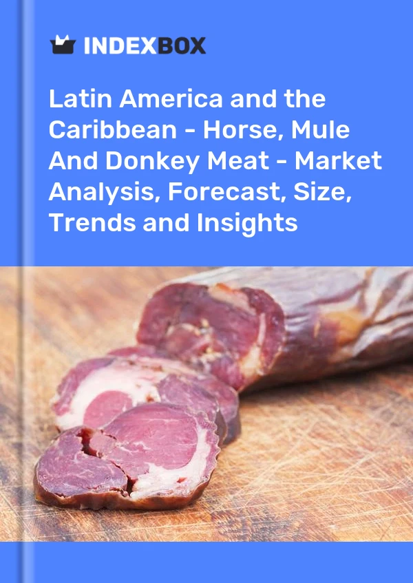 Report Latin America and the Caribbean - Horse, Mule and Donkey Meat - Market Analysis, Forecast, Size, Trends and Insights for 499$