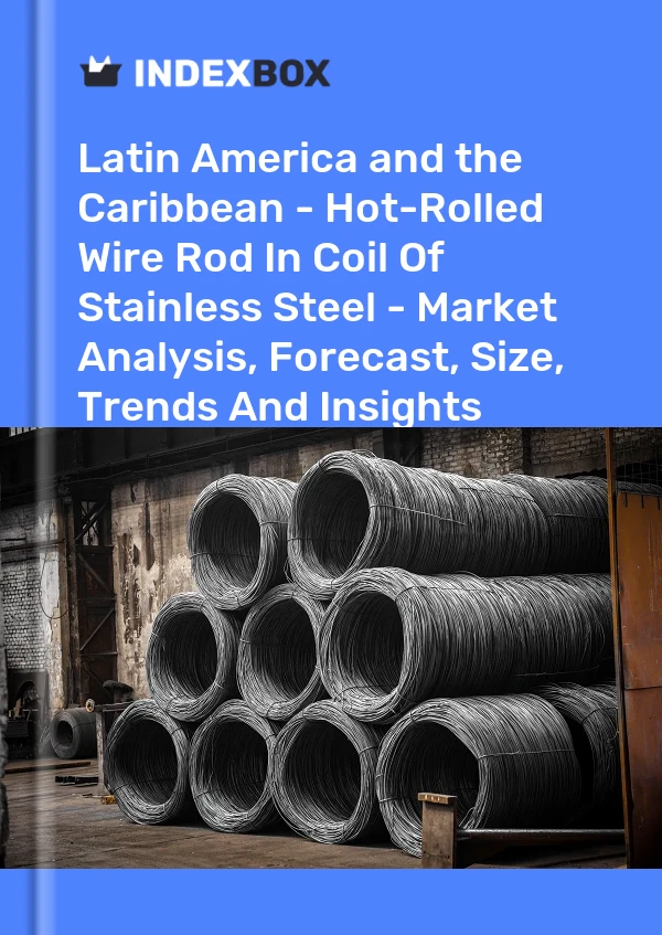 Report Latin America and the Caribbean - Hot-Rolled Wire Rod in Coil of Stainless Steel - Market Analysis, Forecast, Size, Trends and Insights for 499$