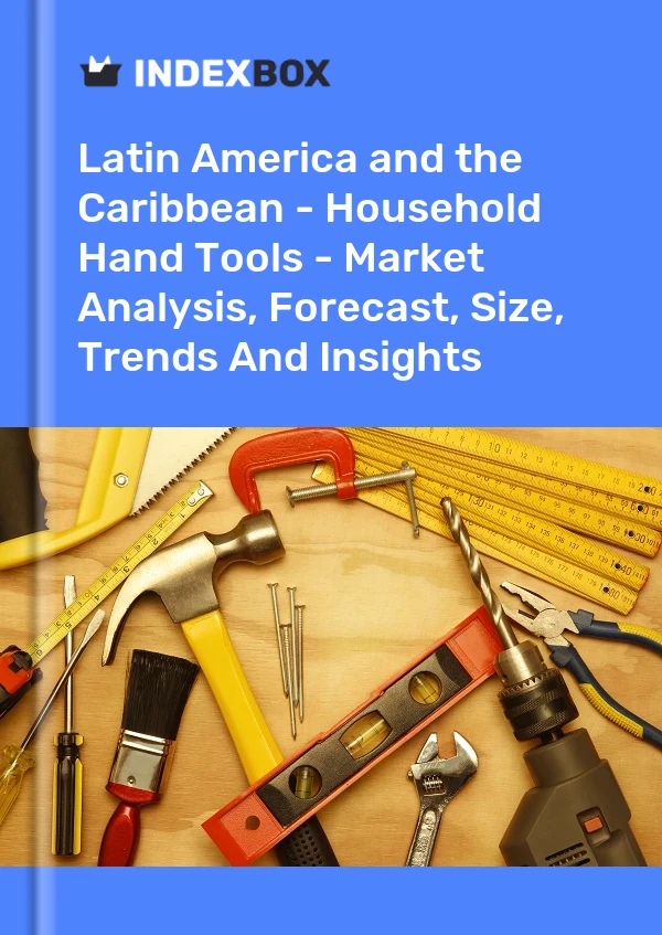 Report Latin America and the Caribbean - Household Hand Tools - Market Analysis, Forecast, Size, Trends and Insights for 499$