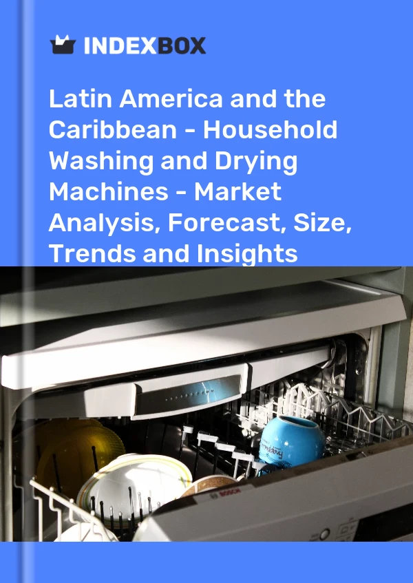 Report Latin America and the Caribbean - Household Washing and Drying Machines - Market Analysis, Forecast, Size, Trends and Insights for 499$