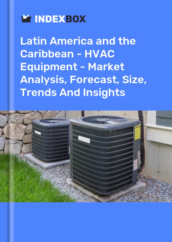 Report Latin America and the Caribbean - HVAC Equipment - Market Analysis, Forecast, Size, Trends and Insights for 499$