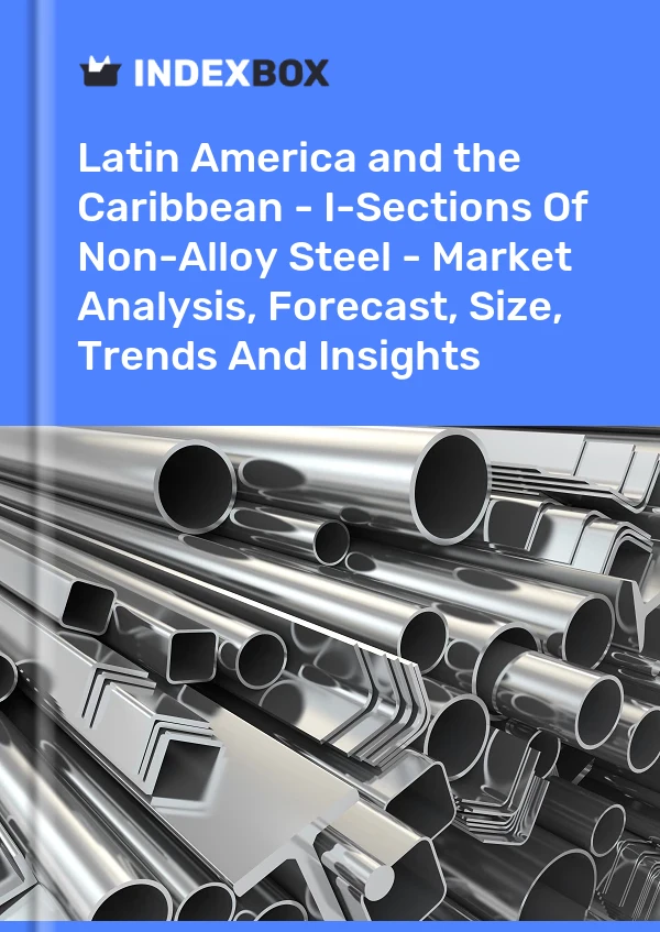 Report Latin America and the Caribbean - I-Sections of Non-Alloy Steel - Market Analysis, Forecast, Size, Trends and Insights for 499$