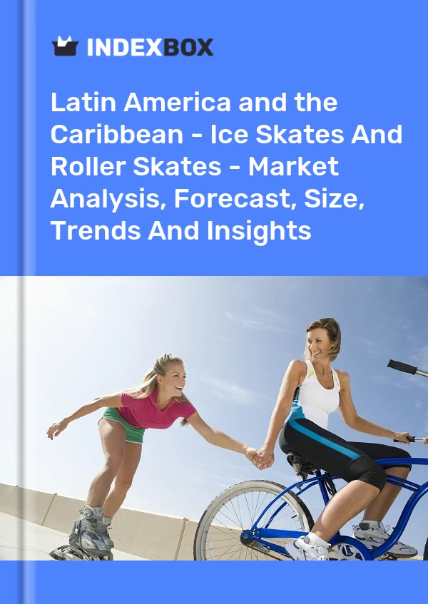 Report Latin America and the Caribbean - Ice Skates and Roller Skates - Market Analysis, Forecast, Size, Trends and Insights for 499$