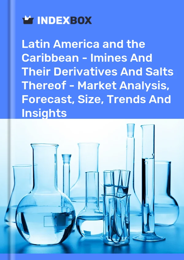 Report Latin America and the Caribbean - Imines and Their Derivatives and Salts Thereof - Market Analysis, Forecast, Size, Trends and Insights for 499$